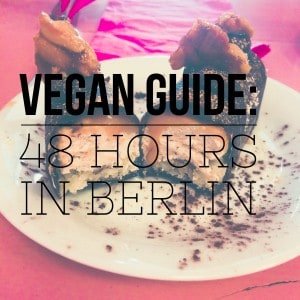 Vegan Guide: 48 Hours in Berlin