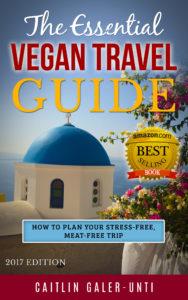 The Essential Vegan Travel Guide: a complete guide to planning your vegan travels