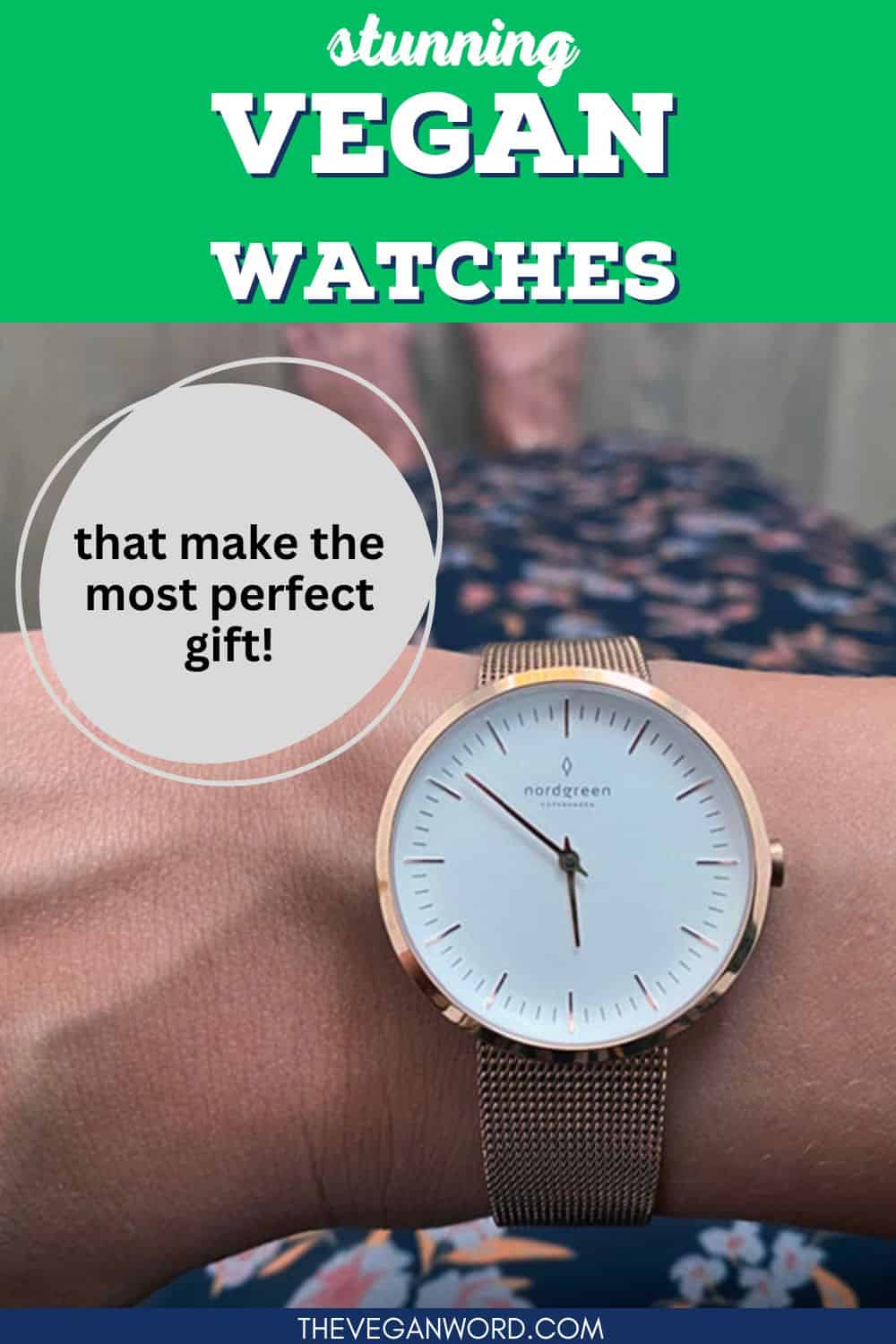 Pinterest image showing author wearing Nordgreen rose gold metal watch with text that reads "stunning vegan watches that make the most perfect gift"